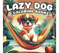 Lazy Dog Coloring Book: Fun and Beautiful Illustrations for Adults and Kids Perfect for Relaxation