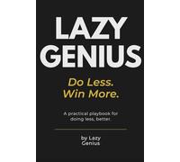 Lazy Genius: Do Less, Win More - A Practical Guide to Smart Productivity & Effortless Success