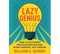 LAZY GENIUS: How to Outsmart Procrastination and Work Smarter, Not Harder