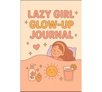 Lazy Girl Glow-Up Journal: Self-Care, Mood Tracking & Motivation for the Slightly Unhinged but Glowing
