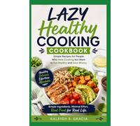 Lazy Healthy Cooking Cookbook: Simple Recipes for People Who Hate Cooking but Want to Eat Healthy and Save Money