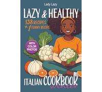 Lazy & Healthy Italian Cookbook - WINTER: Plenty of Italian Recipes Perfect from December to February Easy, Healthy, and Delicious With Color Photos (Healthy cuisine for lazy people in every season)