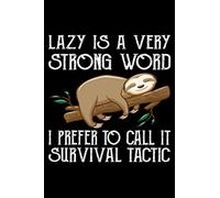 Lazy Is A Very Strong Word I Prefer To Call It Survival Tactic: Blank Lined Journal Gift Idea For Men and Women to Write In for Notes | Funny Gifts for Sloths Lover
