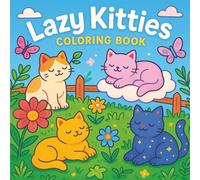 Lazy Kitties Coloring Book: Cute and Relaxing Cat Coloring Pages for Stress Relief and Fun | Perfect for Kids, Teens, and Adults