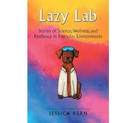 Lazy Lab: Stories of Science, Wellness, and Resilience in Everyday Environments