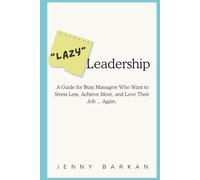 "Lazy" Leadership: A Guide for Busy Managers Who Want to Stress Less, Achieve More, and Love Their Job ... Again.