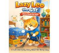 Lazy Leo the Cat: A Cute and Funny Story About Not Being Lazy: A Motivational Bedtime Story for Kids Ages 3-7 About Effort, Responsibility, and Never Giving Up
