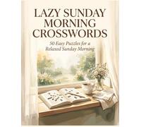 Lazy Sunday Morning Crosswords: 50 Easy Crossword Puzzles for Adults - A Relaxing Large Print Activity Book for Beginners, Seniors and Puzzle Lovers Who Enjoy Slow Living and Cozy Sundays