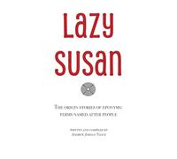Lazy Susan: The Origin Stories of Eponyms