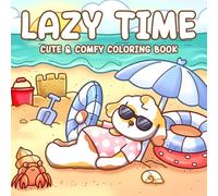 Lazy Time Coloring Book: Slow Living Coloring Pages with Adorable Characters, Homebody Moments, and Cozy Activities for Adults & Teens to Reduce Stress