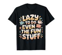 Lazy To Do Even The Fun Stuff Pereza Relájate Relájate |- Camiseta