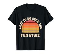 Lazy To Do Even The Fun Stuff Pereza Relájate Relájate |- Camiseta