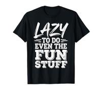 Lazy To Do Even The Fun Stuff Pereza Relájate Relájate ||- Camiseta