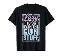 Lazy To Do Even The Fun Stuff Sloth Chill Relax |- Camiseta