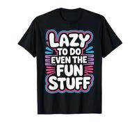 Lazy To Do Even The Fun Stuff Sloth Chill Relax - Camiseta