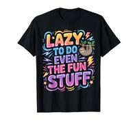 Lazy To Do Even The Fun Stuff Sloth Chill Relax - Camiseta