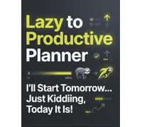 Lazy to Productive Planner: A Daily Anti-Procrastination Journal to Build Discipline, Track Habits, Manage Time & Get Things Done | Funny Productivity Planner for Men & Women