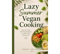 Lazy Vegan Summer Cooking: Easy Plant-Based Meals for Hot, Busy Days