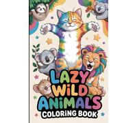 Lazy Wild Animals Coloring Book: Funny Animal Coloring Book for Adults and Kids - Stress Relief Coloring with Silly Pets - Hilarious Food-Stealing Animals to Color