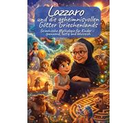 Lazzaro und die geheimnisvollen Götter Griechenlands. Griechische Mythologie für Kinder - spannend, lustig und lehrreich. Eine magische Reise zu den ... Kindgerecht erzählt • Liebevoll illustriert