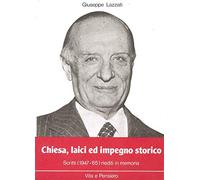 Lazzati Giuseppe - Chiesa, Laici ed Impegno Storico. S