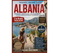 LBANIA TRAVEL GUIDE 2026: Hidden Beaches, Mountain Villages, Affordable European Adventures, and Local Balkan Experiences Off the Beaten Path.