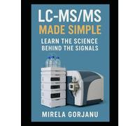 LC-MS/MS Made Simple: Learn the Science Behind the Signals: 15 (Pharmaceutical Industry)