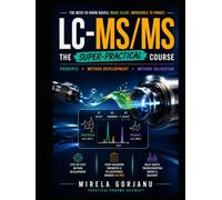 LC-MS/MS The Super-Practical Course Principle · Method Development · Method Validation (Practical Pharma Science™ - Applied Knowledge for Pharma Professionals)