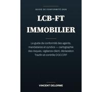 LCB-FT immobilier: Le guide de conformité des agents, mandataires et syndics - cartographie des risques, vigilance client, déclaration Tracfin et contrôle DGCCRF