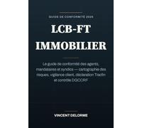 LCB-FT immobilier: Le guide de conformité des agents, mandataires et syndics - cartographie des risques, vigilance client, déclaration Tracfin et contrôle DGCCRF