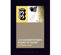 LCD Soundsystem’s Sound Of Silver (33 1/3)