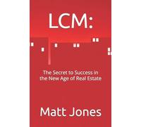 LCM:: The Secret to Success in the New Age of Real Estate
