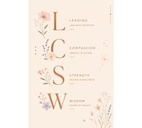 LCSW: Leading with Compassion, Strength & Wisdom, Blank Lined, College Ruled: An Inspirational Clinical Social Worker Notebook for Work, Reflection & Professional Growth