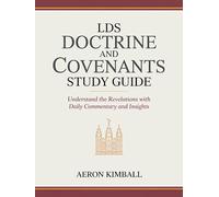 LDS Doctrine and Covenants Study Guide: Understand the Revelations with Daily Commentary and Insights