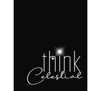 LDS Journal Christian Notebook: Think Celestial | Gratitude | Missionary | Faith & Inspiration | Kids | Teens | Adults | Gift Idea | Wide Ruled | 7.5x9.25 inches | 120 page