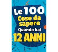 Le 100 cose da sapere quando hai 12 anni: Libro per ragazzi di 12 anni e preadolescenti sulla vita! Per aiutare i ragazzi di 12 anni, ideale come ... e seconda media - lRegalo per ragazzi 12 anni