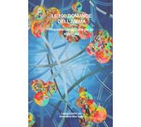 Le 100 domande dell'anima: Risposte canalizzate dal sé superiore