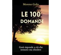 Le 100 domande: Gesù risponde a ciò che nessuno osa chiedere