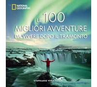 Le 100 migliori avventure da vivere dopo il tramonto (Viaggi e turismo)