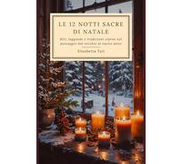 Le 12 Notti Sacre di Natale: Riti, leggende e tradizioni alpine nel passaggio dal vecchio al nuovo anno