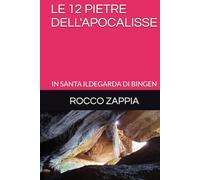 LE 12 PIETRE DELL'APOCALISSE: IN SANTA ILDEGARDA DI BINGEN (MEDICINA SPIRITUALE)