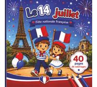 Le 14 Juillet : Fête Nationale Française: 40 Pages de Coloriages pour Enfants | Découvrez les Traditions, Monuments et Célébrations de la France