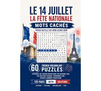 Le 14 Juillet - La Fête Nationale: Mots Cachés - French Bastille Day Word Search Book: 60 French Vocabulary Puzzles Covering the French Revolution, ... Summer Traditions | 120 Pages with Solutions