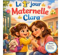 Le 1er jour de Maternelle de Clara: Un livre tendre pour préparer la première rentrée à l’école maternelle dès 2-3 ans, rassurer les émotions et aider votre enfant à partir à l’école avec confiance.