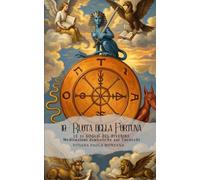 Le 22 Soglie del Divenire - Meditazioni simboliche sui Tarocchi - Arcano X La Ruota di Fortuna: Percorso di riflessione e pratica della presenza (Le ... attraverso gli Arcani Maggiori dei Tarocchi)