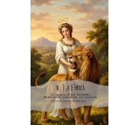 Le 22 Soglie del Divenire - Meditazioni simboliche sui Tarocchi - Arcano XI - La Forza: Percorso di riflessione e pratica della presenza (Le 22 Soglie ... attraverso gli Arcani Maggiori dei Tarocchi)