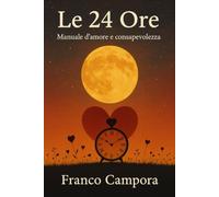 Le 24 ore: Manuale d'amore e consapevolezza