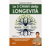 Le 3 chiavi della longevità. Magri, forti, felici (Salute e benessere)