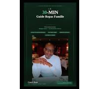 Le 30-MIN Guide Repas Famille: Fini le stress du diner. Mangez mieux.