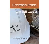 Le 32 case: Immagini in parole dall'Ucraina